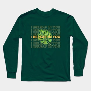 I beleaf in you Long Sleeve T-Shirt